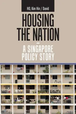 Locuirea națiunii - o poveste politică din Singapore - Housing the Nation - a Singapore Policy Story