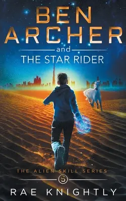 Ben Archer și călărețul stelar (The Alien Skill Series, Book 5) - Ben Archer and the Star Rider (The Alien Skill Series, Book 5)