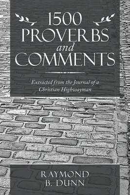 1500 Proverbe și comentarii: Extrase din Jurnalul unui Highwayman creștin - 1500 Proverbs and Comments: Extracted from the Journal of a Christian Highwayman