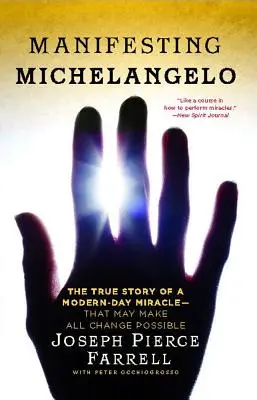 Manifestându-l pe Michelangelo: Povestea adevărată a unui miracol al zilelor noastre - care poate face posibilă orice schimbare - Manifesting Michelangelo: The True Story of a Modern-Day Miracle--That May Make All Change Possible