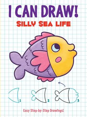 Pot să desenez! Silly Sea Life: Desene ușoare pas cu pas (Easy Step-By-Step Drawings) - I Can Draw! Silly Sea Life: Easy Step-By-Step Drawings