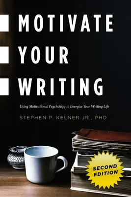 Motivați-vă scrisul: Utilizarea psihologiei motivaționale pentru a vă energiza viața de scriitor - Motivate Your Writing: Using Motivational Psychology to Energize Your Writing Life