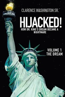 Deturnat! Cum visul lui Dr. King a devenit un coșmar (Volumul 1, Visul) - Hijacked!: How Dr. King's Dream Became a Nightmare (Volume 1, the Dream)