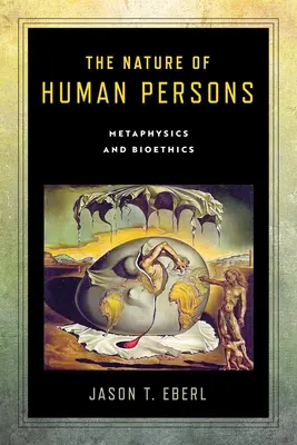 Natura persoanelor umane: Metafizică și bioetică - The Nature of Human Persons: Metaphysics and Bioethics