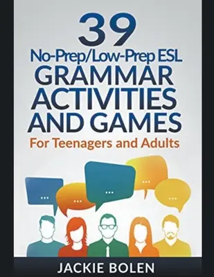 39 de activități și jocuri gramaticale ESL No-Prep/Low-Prep: Pentru adolescenți și adulți - 39 No-Prep/Low-Prep ESL Grammar Activities and Games: For Teenagers and Adults