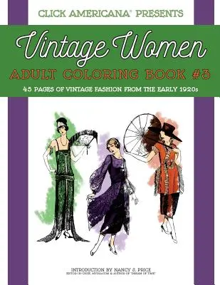 Femei de epocă: Carte de colorat pentru adulți #3: Moda vintage de la începutul anilor 1920 - Vintage Women: Adult Coloring Book #3: Vintage Fashion from the Early 1920s