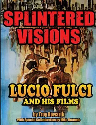 Splintered Visions Lucio Fulci și filmele sale - Splintered Visions Lucio Fulci and His Films