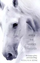 Când caii șoptesc: Înțelepciunea ființelor înțelepte și simțitoare (The Wisdom of Wise and Sentient Beings) - When the Horses Whisper: The Wisdom of Wise and Sentient Beings