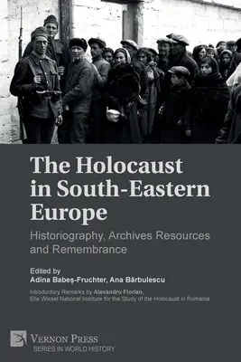Holocaustul în Europa de Sud-Est: istoriografie, resurse arhivistice și rememorare - The Holocaust in South-Eastern Europe: Historiography, Archives Resources and Remembrance