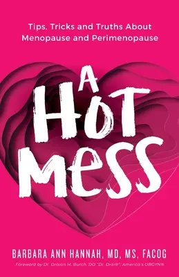 O mizerie fierbinte: Sfaturi, trucuri și adevăruri despre menopauză și perimenopauză - A Hot Mess: Tips, Tricks and Truths About Menopause and Perimenopause