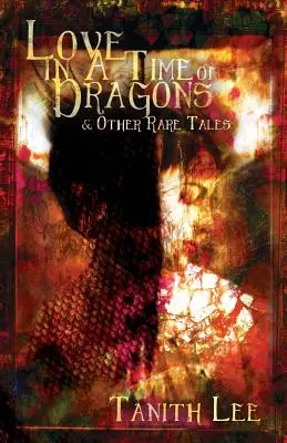 Dragoste într-un timp al dragonilor: și alte povestiri rare - Love in a Time of Dragons: and Other Rare Tales