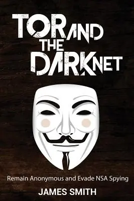 Tor and The Dark Net: Rămâneți anonimi și evitați spionajul NSA - Tor and The Dark Net: Remain Anonymous and Evade NSA Spying