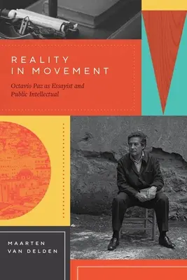 Realitatea în mișcare: Octavio Paz ca eseist și intelectual public - Reality in Movement: Octavio Paz as Essayist and Public Intellectual