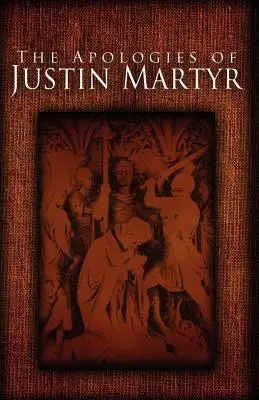 Apologiile lui Iustin Martirul - The Apologies of Justin Martyr