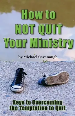 Cum să nu renunți la slujba ta - How To Not Quit Your Ministry
