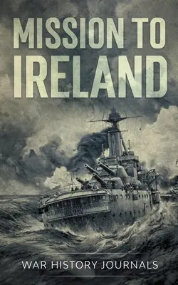 Misiune în Irlanda: Povestea adevărată din Primul Război Mondial a contrabandei cu arme pe coasta irlandeză - Mission to Ireland: WWI True Story of Smuggling Guns to the Irish Coast