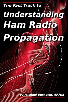 Calea rapidă către înțelegerea propagării radioamatorilor - The Fast Track to Understanding Ham Radio Propagation