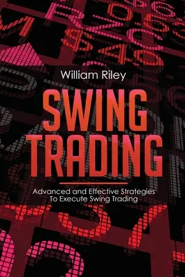 Swing Trading: Strategii avansate și eficiente de executare a tranzacțiilor Swing - Swing Trading: Advanced and Effective Strategies To Execute Swing Trading