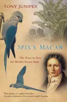Spix's Macaw: Cursa pentru salvarea celei mai rare păsări din lume - Spix's Macaw: The Race to Save the World's Rarest Bird