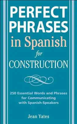 Fraze perfecte în spaniolă pentru construcții: 500 + Cuvinte și fraze esențiale pentru comunicarea cu vorbitorii de spaniolă - Perfect Phrases in Spanish for Construction: 500 + Essential Words and Phrases for Communicating with Spanish-Speakers