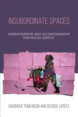 Spații insubordonate: Improvizație și acompaniament pentru justiție socială - Insubordinate Spaces: Improvisation and Accompaniment for Social Justice