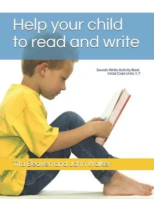 Ajută-ți copilul să citească și să scrie: Caiet de activități sunete-scrisuri, Codul inițial Unitățile 1-7 - Help your child to read and write: Sounds-Write Activity Book, Initial Code Units 1-7