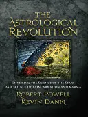 Revoluția astrologică: Dezvăluirea științei stelelor ca știință a reîncarnării și a karmei - The Astrological Revolution: Unveiling the Science of the Stars as a Science of Reincarnation and Karma