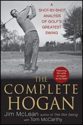 The Complete Hogan: O analiză lovitură cu lovitură a celui mai mare swing din golf - The Complete Hogan: A Shot-By-Shot Analysis of Golf's Greatest Swing