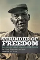 Thunder of Freedom: Liderii de culoare și transformarea Mississippi-ului anilor 1960 - Thunder of Freedom: Black Leadership and the Transformation of 1960s Mississippi