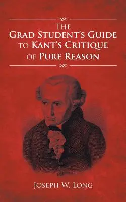 Ghidul studentului la Critica rațiunii pure a lui Kant (The Grad Student's Guide to Kant's Critique of Pure Reason) - The Grad Student's Guide to Kant's Critique of Pure Reason