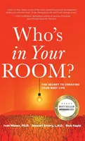 Cine este în camera ta: Secretul pentru a-ți crea cea mai bună viață - Who's in Your Room: The Secret to Creating Your Best Life