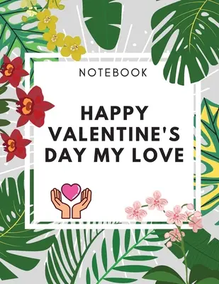 Happy Valentine's Day Caietul meu de dragoste: Amaizing Gift Journal (8,5 x 11) 100 pagini Blank Lined Dairy Cadou elegant pentru iubiții tăi - Happy Valentine's Day My Love Notebook: Amaizing Gift Journal (8,5 x 11) 100 pages Blank Lined Dairy Elegant Gift for your Lovers