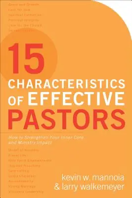 15 Caracteristici ale pastorilor eficienți: Cum să vă consolidați nucleul interior și impactul în slujire - 15 Characteristics of Effective Pastors: How to Strengthen Your Inner Core and Ministry Impact