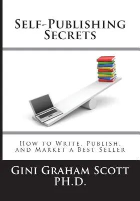 Self-Publishing Secrets: Cum să scrieți, să publicați și să comercializați un best-seller sau să vă folosiți cartea pentru a vă dezvolta afacerea - Self-Publishing Secrets: How to Write, Publish, and Market a Best-Seller or Use Your Book to Build Your Business