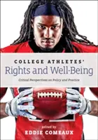 Drepturile și bunăstarea sportivilor universitari: Perspective critice asupra politicilor și practicilor - College Athletes' Rights and Well-Being: Critical Perspectives on Policy and Practice