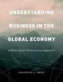Înțelegerea afacerilor în economia globală: O abordare a relațiilor pe mai multe niveluri - Understanding Business in the Global Economy: A Multi-Level Relationship Approach