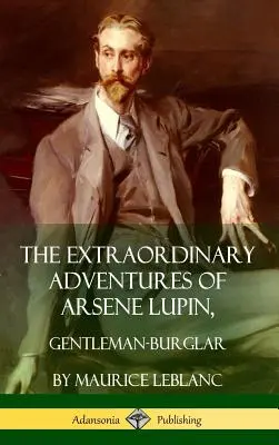 Aventurile extraordinare ale lui Arsene Lupin, gentleman hoț (Hardcover) - The Extraordinary Adventures of Arsene Lupin, Gentleman-Burglar (Hardcover)