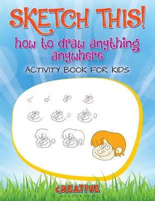 Sketch This! How to Draw Anything Anywhere Carte de activități pentru copii - Sketch This! How to Draw Anything Anywhere Activity Book for Kids