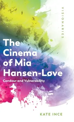 Cinema-ul lui MIA Hansen-Lve: Candoare și vulnerabilitate - The Cinema of MIA Hansen-Lve: Candour and Vulnerability
