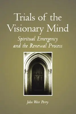 Încercările minții vizionare: Urgența spirituală și procesul de reînnoire - Trials of the Visionary Mind: Spiritual Emergency and the Renewal Process