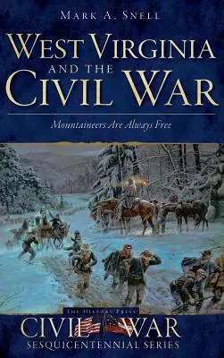Virginia de Vest și Războiul Civil: Mountaineers Are Always Free - West Virginia and the Civil War: Mountaineers Are Always Free