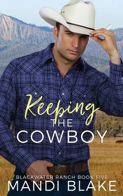 Păstrând Cowboy-ul: Un roman creștin contemporan - Keeping the Cowboy: A Contemporary Christian Romance