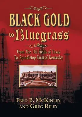 De la aurul negru la Bluegrass: De la câmpurile petrolifere din Texas la ferma Spindletop din Kentucky - Black Gold to Bluegrass: From the Oil Fields of Texas to Spindletop Farm of Kentucky
