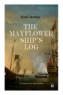The Mayflower Ship's Log (Ediție completă în 6 volume): Detalii zilnice ale călătoriei, caracteristici ale navei: Puntea principală, puntea tunurilor și cala de marfă, - The Mayflower Ship's Log (Complete 6 Volume Edition): Day to Day Details of the Voyage, Characteristics of the Ship: Main Deck, Gun Deck & Cargo Hold,