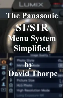 Sistemul de meniuri Panasonic S1/S1R simplificat - The Panasonic S1/S1R Menu System Simplified