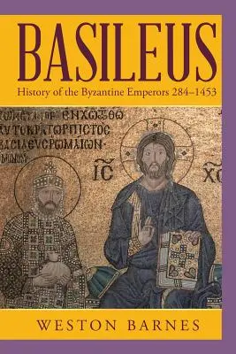 Basileus: Istoria împăraților bizantini 284-1453 - Basileus: History of the Byzantine Emperors 284-1453
