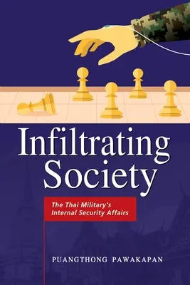 Infiltrarea în societate: Afacerile de securitate internă ale armatei thailandeze - Infiltrating Society: The Thai Military's Internal Security Affairs