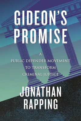 Promisiunea lui Gideon: O mișcare a apărătorului public pentru transformarea justiției penale - Gideon's Promise: A Public Defender Movement to Transform Criminal Justice