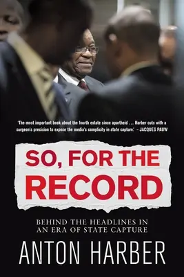 So. for the Record: În spatele titlurilor într-o eră a capturării statului - So. for the Record: Behind the Headlines in an Era of State Capture