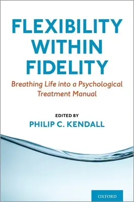 Flexibilitate în cadrul fidelității: Breathing Life Into a Psychological Treatment Manual - Flexibility Within Fidelity: Breathing Life Into a Psychological Treatment Manual